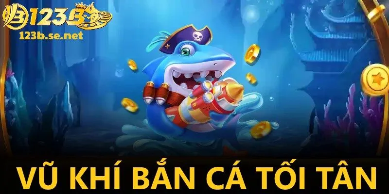 Hệ thống vũ khí tối tân mang đến trải nghiệm bắn cá hấp dẫn